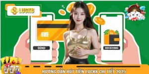 Hướng Dẫn Rút Tiền Luck8 Chi Tiết Cho Tân Binh 2025 