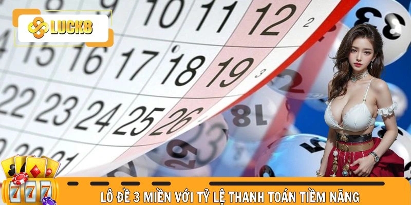 Lô đề 3 miền với tỷ lệ thanh toán tiềm năng